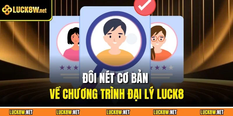 Đôi nét cơ bản về chương trình đại lý Luck8