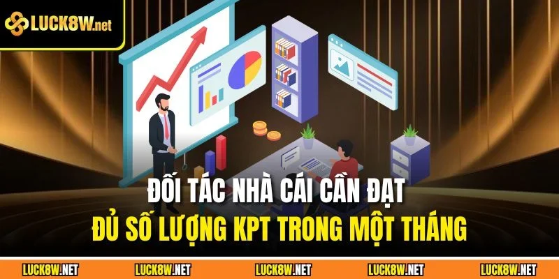 Đối tác nhà cái cần đạt đủ số lượng KPT trong một tháng
