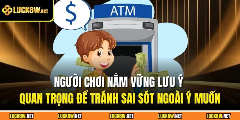 Người chơi nắm vững lưu ý quan trọng để tránh sai sót ngoài ý muốn