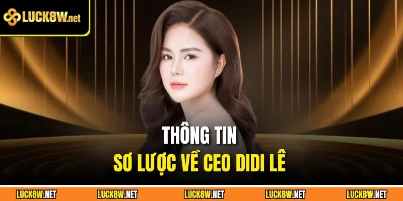Thông tin sơ lược về CEO DIDI Lê